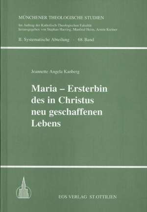 Maria - Ersterbin des in Christus neu geschaffenen Lebens de Jeannette A Kanberg