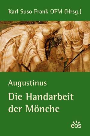 Augustinus - Die Handarbeit der Mönche de Karl Suso Frank