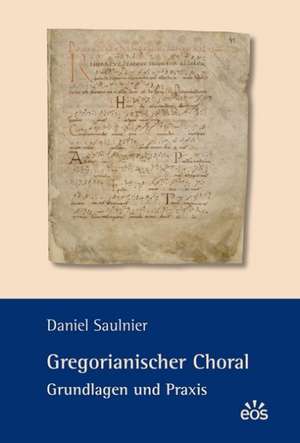 Gregorianischer Choral - Grundlagen und Praxis de Daniel Saulnier