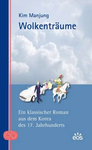 Wolkenträume - Ein klassischer Roman aus dem Korea des 17. Jahrhunderts de Kim Manjung