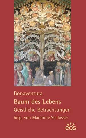 Bonaventura: Baum des Lebens - Geistliche Betrachtungen de Bonaventura