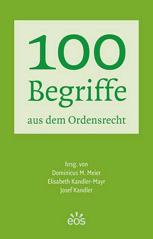 100 Begriffe aus dem Ordensrecht de Dominicus M Meier