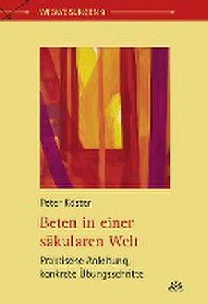 Beten in einer säkularen Welt de Peter Köster