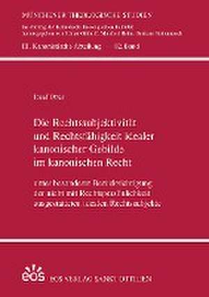 Die Rechtssubjektivität und Rechtsfähigkeit idealer kanonischer Gebilde im kanonischen Recht de Josef Otter