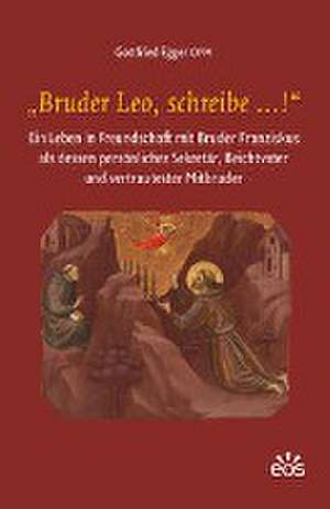 ¿Bruder Leo, schreibe ...!¿ de Gottfried Egger