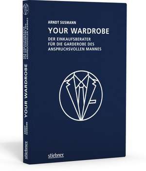 Your Wardrobe - Der Einkaufsberater für die Garderobe des anspruchsvollen Mannes de Arndt Susmann