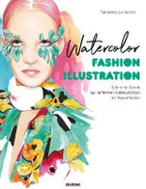 Watercolor Fashion Illustration. Schritt für Schritt zur perfekten Modeillustrationen mit Wasserfarben. de Francesco Lo Iacono