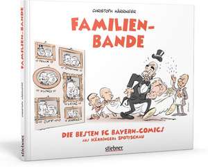 Härringers Spottschau Special: Familienbande - Die besten FC-Bayern-Comics de Christoph Härringer