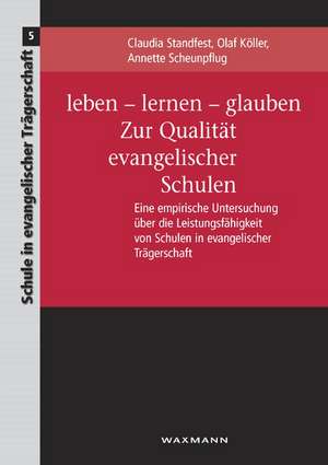 leben - lernen - glauben. Zur Qualität evangelischer Schulen de Claudia Standfest