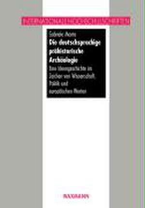 Die deutschsprachige prähistorische Archäologie de Gabriele Mante