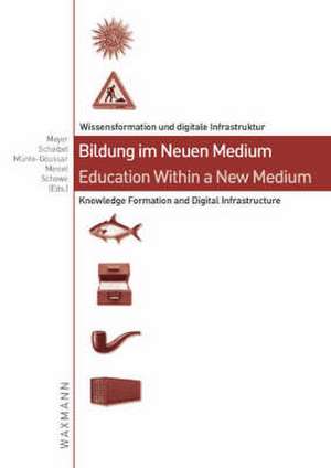 Bildung im Neuen Medium - Education Within a New Medium de Torsten Meyer