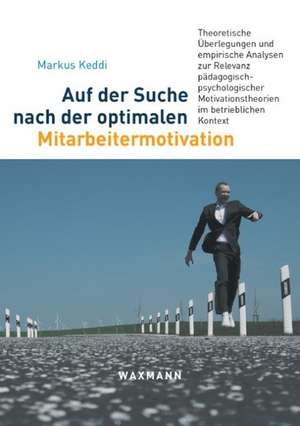 Auf der Suche nach der optimalen Mitarbeitermotivation de Markus Keddi