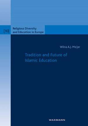 Tradition and Future of Islamic Education de Wilna A. J. Meijer