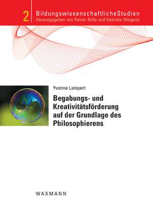 Begabungs- und Kreativitätsförderung auf der Grundlage des Philosophierens de Yvonne Lampert