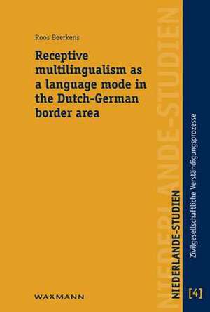 Receptive multilingualism as a language mode in the Dutch-German border area de Roos Beerkens