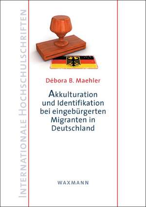 Akkulturation und Identifikation bei eingebürgerten Migranten in Deutschland de Débora B. Maehler