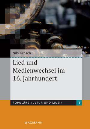 Lied und Medienwechsel im 16. Jahrhundert de Nils Grosch