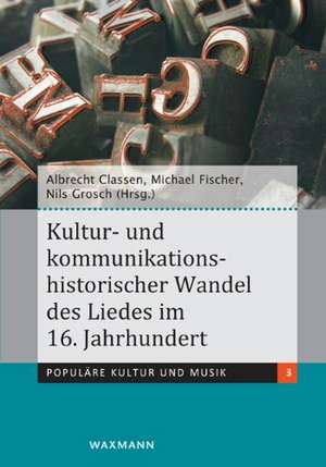 Kultur- und kommunikationshistorischer Wandel des Liedes im 16. Jahrhundert de Albrecht Classen