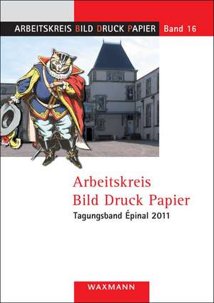 Arbeitskreis Bild Druck PapierTagungsband Épinal 2011 de Konrad Vanja