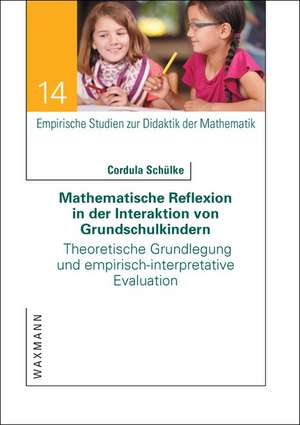 Mathematische Reflexion in der Interaktion von Grundschulkindern de Cordula Schülke