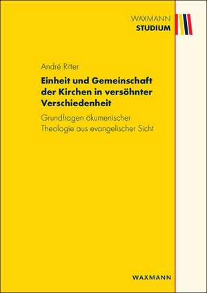 Einheit und Gemeinschaft der Kirchen in versöhnter Verschiedenheit de André Ritter