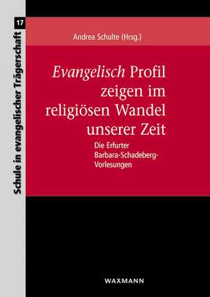 Evangelisch Profil zeigen im religiösen Wandel unserer Zeit de Andrea Schulte