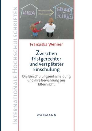 Zwischen fristgerechter und verspäteter Einschulung de Franziska Wehner