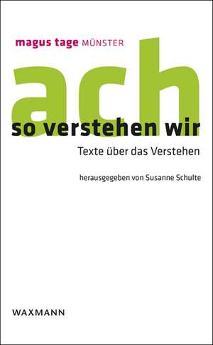 So verstehen wir. Texte über das Verstehen de Susanne Schulte