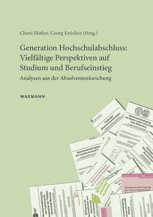 Generation Hochschulabschluss: Vielfältige Perspektiven auf Studium und Berufseinstieg de Choni Flöther