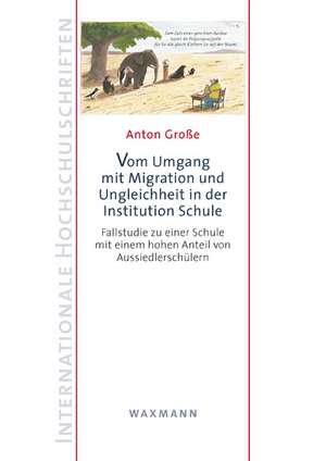 Vom Umgang mit Migration und Ungleichheit in der Institution Schule de Anton Große