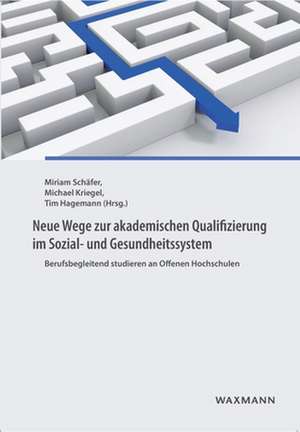 Neue Wege zur akademischen Qualifizierung im Sozial- und Gesundheitssystem de Miriam Schäfer