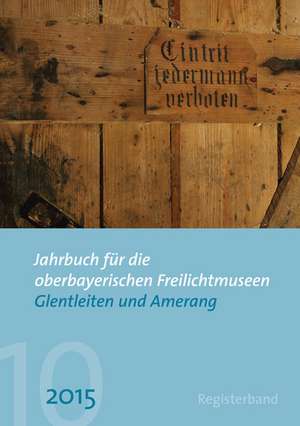 Jahrbuch für die oberbayerischen Freilichtmuseen Glentleiten und Amerang de Monika Kania-Schütz