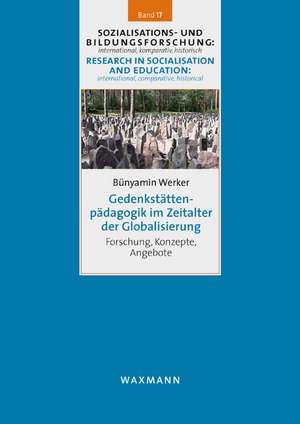 Gedenkstättenpädagogik im Zeitalter der Globalisierung de Bünyamin Werker