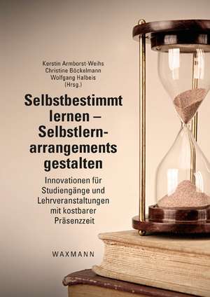 Selbstbestimmt lernen - Selbstlernarrangements gestalten de Kerstin Armborst-Weihs