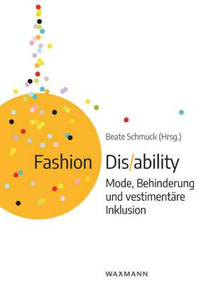 Fashion Dis/ability de Beate Schmuck