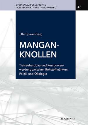 Manganknollen: Tiefseebergbau und Ressourcenwerdung zwischen Rohstoffmärkten, Politik und Ökologie de Ole Sparenberg