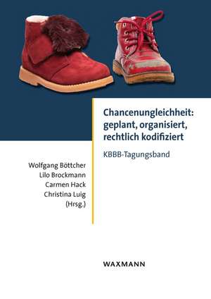 Chancenungleichheit: geplant, organisiert, rechtlich kodifiziert de Wolfgang Böttcher