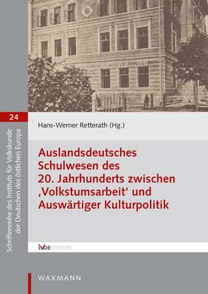 Auslandsdeutsches Schulwesen des 20. Jahrhunderts zwischen ,Volkstumsarbeit' und Auswärtiger Kulturpolitik de Hans-Werner Retterath