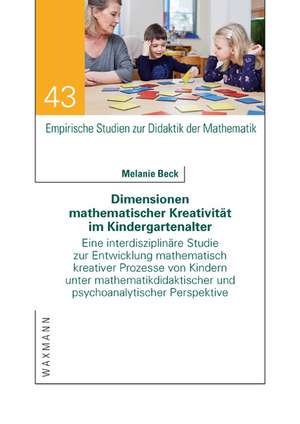 Dimensionen mathematischer Kreativität im Kindergartenalter de Melanie Beck