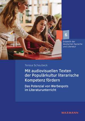 Mit audiovisuellen Texten der Populärkultur literarische Kompetenz fördern de Teresa Scheubeck