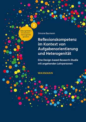 Reflexionskompetenz im Kontext von Aufgabenorientierung und Heterogenität de Simone Baumann