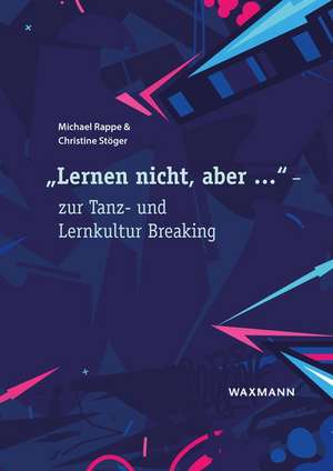 "Lernen nicht, aber ..." - zur Tanz- und Lernkultur Breaking de Michael Rappe