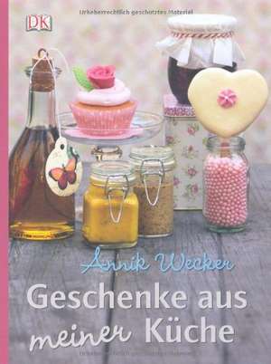 Geschenke aus meiner Küche de Annik Wecker