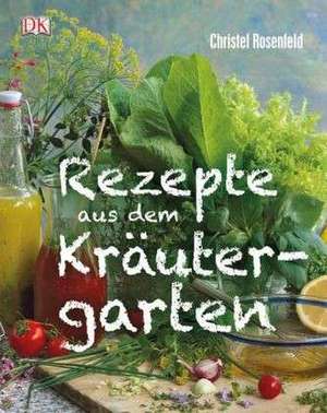 Rezepte aus dem Kräutergarten de Christel Rosenfeld