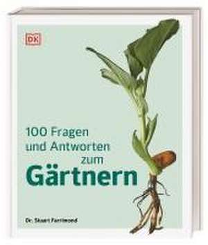 100 Fragen und Antworten zum Gärtnern de Stuart Farrimond