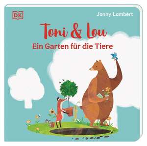 Toni & Lou. Ein Garten für die Tiere de Jonny Lambert