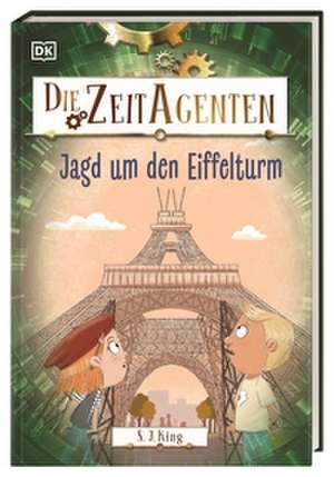 Die Zeit-Agenten 3. Jagd um den Eiffelturm de S. J. King