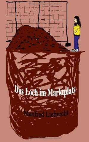 Manfred Liebrecht: Das Loch im Marktplatz