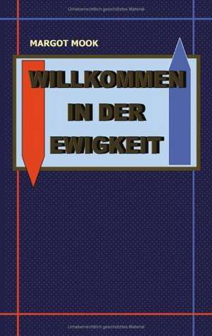 Willkommen in der Ewigkeit de Margot Mook