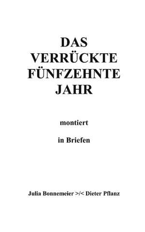 Das verrückte fünfzehnte Jahr de Julia Bonnemeier